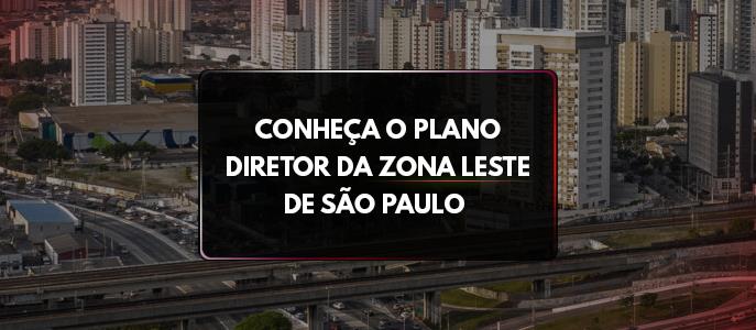 Conheça o Plano Diretor da Zona Leste de São Paulo 